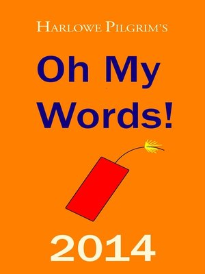 cover image of Harlowe Pilgrim's Oh My Words! 2014
